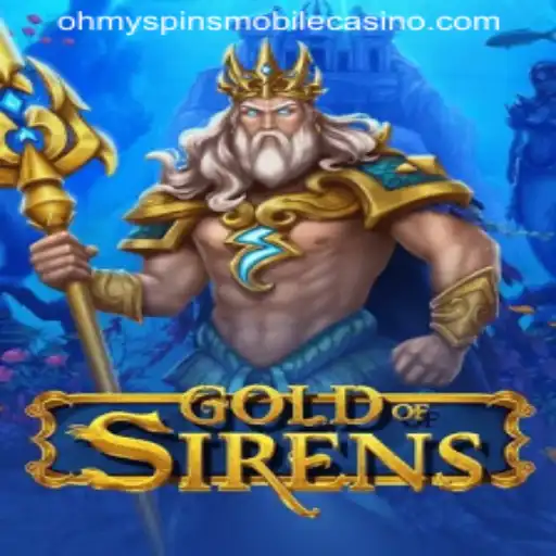 GoldofSirens: Dive into an Ocean of Fun with Oh My Spins